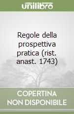 Regole della prospettiva pratica (rist. anast. 1743) libro