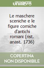 Le maschere sceniche e le figure comiche d'antichi romani (rist. anast. 1736) libro