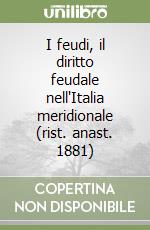 I feudi, il diritto feudale nell'Italia meridionale (rist. anast. 1881) libro