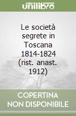 Le società segrete in Toscana 1814-1824 (rist. anast. 1912) libro