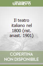 Il teatro italiano nel 1800 (rist. anast. 1901) libro