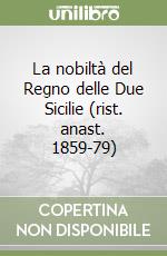 La nobiltà del Regno delle Due Sicilie (rist. anast. 1859-79)