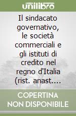 Il sindacato governativo, le società commerciali e gli istituti di credito nel regno d'Italia (rist. anast. 1867-69)