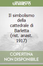 Il simbolismo della cattedrale di Barletta (rist. anast. 1917) libro