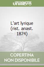 L'art lyrique (rist. anast. 1874)