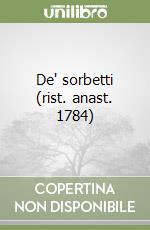 De' sorbetti (rist. anast. 1784)