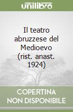 Il teatro abruzzese del Medioevo (rist. anast. 1924) libro