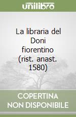 La libraria del Doni fiorentino (rist. anast. 1580) libro