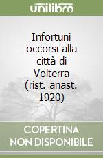 Infortuni occorsi alla città di Volterra (rist. anast. 1920) libro