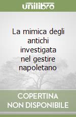 La mimica degli antichi investigata nel gestire napoletano libro