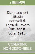 Dizionario dei cittadini notevoli di Terra di Lavoro (rist. anast. Sora, 1915) libro