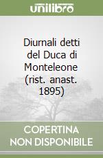 Diurnali detti del Duca di Monteleone (rist. anast. 1895) libro