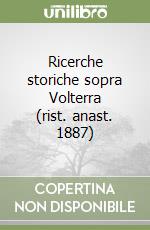 Ricerche storiche sopra Volterra (rist. anast. 1887) libro