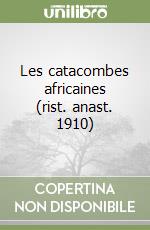 Les catacombes africaines (rist. anast. 1910) libro