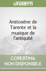 Aristoxène de Tarente et la musique de l'antiquité libro