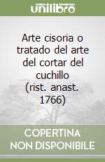 Arte cisoria o tratado del arte del cortar del cuchillo (rist. anast. 1766)