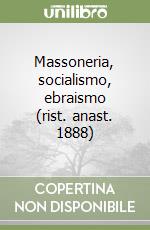 Massoneria, socialismo, ebraismo (rist. anast. 1888) libro