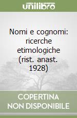 Nomi e cognomi: ricerche etimologiche (rist. anast. 1928) libro