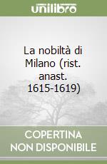 La nobiltà di Milano (rist. anast. 1615-1619) libro