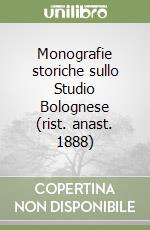 Monografie storiche sullo Studio Bolognese (rist. anast. 1888) libro