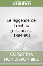 Le leggende del Trentino (rist. anast. 1884-89) libro