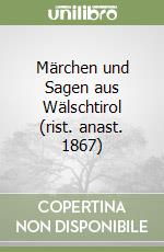 Märchen und Sagen aus Wälschtirol (rist. anast. 1867) libro