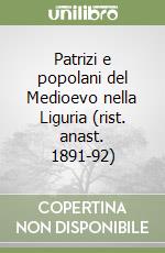 Patrizi e popolani del Medioevo nella Liguria (rist. anast. 1891-92)