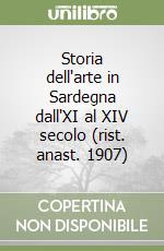 Storia dell'arte in Sardegna dall'XI al XIV secolo (rist. anast. 1907)