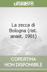 La zecca di Bologna (rist. anast. 1901) libro