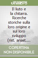 Il liuto e la chitarra. Ricerche storiche sulla loro origine e sul loro sviluppo (rist. anast. Torino, 1926)