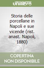 Storia delle porcellane in Napoli e sue vicende (rist. anast. Napoli, 1880) libro