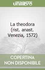 La theodora (rist. anast. Venezia, 1572) libro