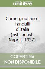 Come giuocano i fanciulli d'Italia (rist. anast. Napoli, 1937) libro