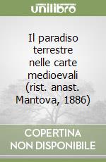 Il paradiso terrestre nelle carte medioevali (rist. anast. Mantova, 1886) libro