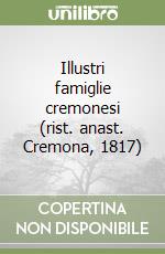 Illustri famiglie cremonesi (rist. anast. Cremona, 1817)