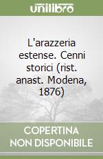 L'arazzeria estense. Cenni storici (rist. anast. Modena, 1876) libro