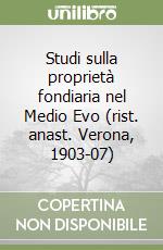 Studi sulla proprietà fondiaria nel Medio Evo (rist. anast. Verona, 1903-07) libro