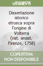 Dissertazione istorico etrusca sopra l'origine di Volterra (rist. anast. Firenze, 1758) libro