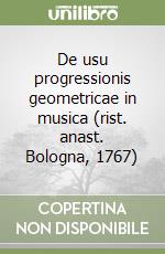 De usu progressionis geometricae in musica (rist. anast. Bologna, 1767) libro