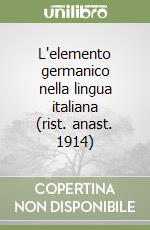 L'elemento germanico nella lingua italiana (rist. anast. 1914) libro