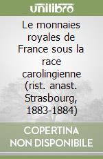 Le monnaies royales de France sous la race carolingienne (rist. anast. Strasbourg, 1883-1884)