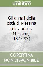 Gli annali della città di Messina (rist. anast. Messina, 1877-93) libro