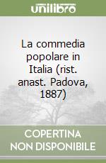 La commedia popolare in Italia (rist. anast. Padova, 1887)