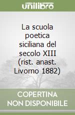 La scuola poetica siciliana del secolo XIII (rist. anast. Livorno 1882)