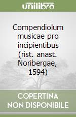 Compendiolum musicae pro incipientibus (rist. anast. Noribergae, 1594)