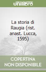 La storia di Raugia (rist. anast. Lucca, 1595) libro