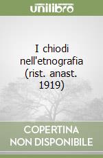 I chiodi nell'etnografia (rist. anast. 1919) libro