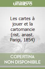 Les cartes à jouer et la cartomancie (rist. anast. Parigi, 1854)