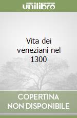 Vita dei veneziani nel 1300 libro