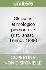 Glossario etimologico piemontese (rist. anast. Torino, 1888) libro